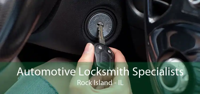 Automotive Locksmith Specialists Rock Island - IL