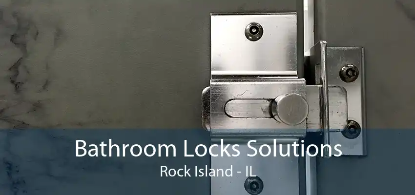 Bathroom Locks Solutions Rock Island - IL