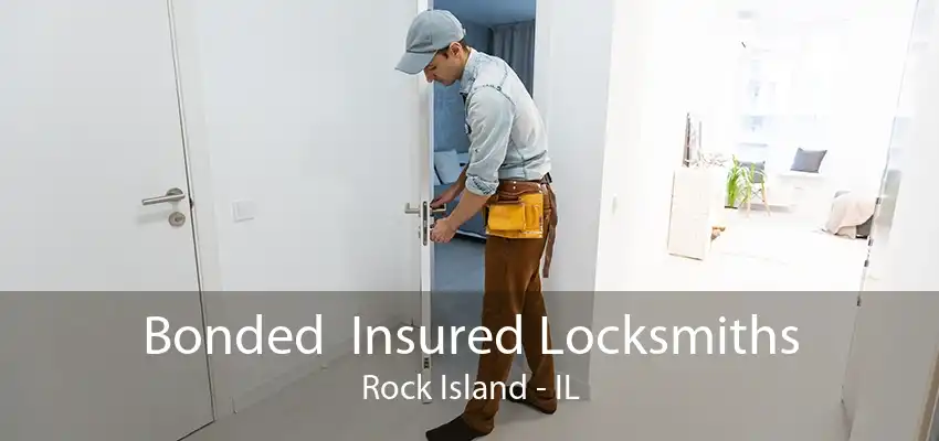 Bonded  Insured Locksmiths Rock Island - IL