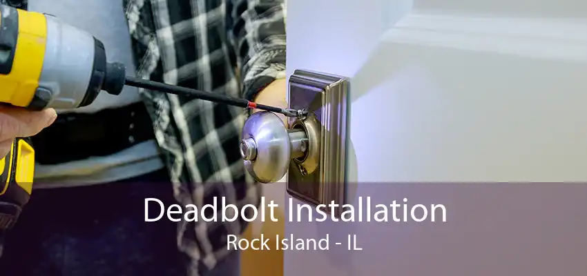 Deadbolt Installation Rock Island - IL