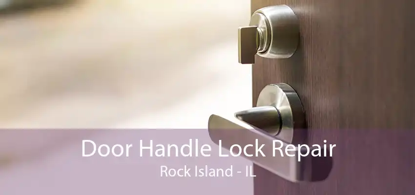 Door Handle Lock Repair Rock Island - IL