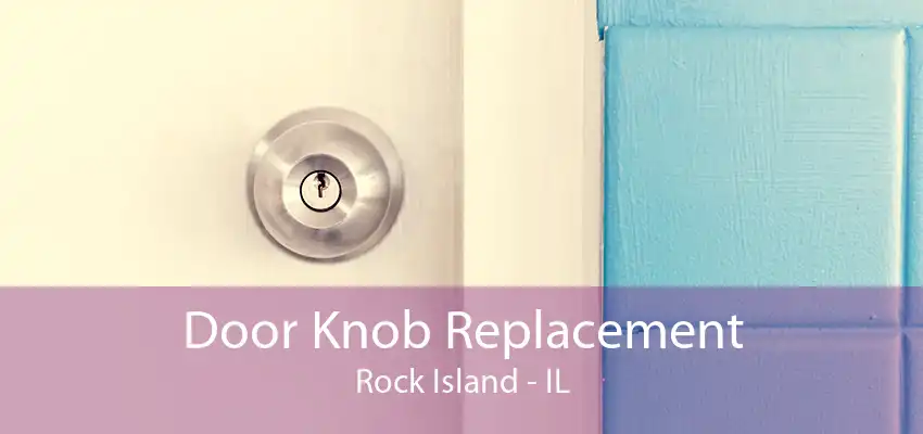 Door Knob Replacement Rock Island - IL