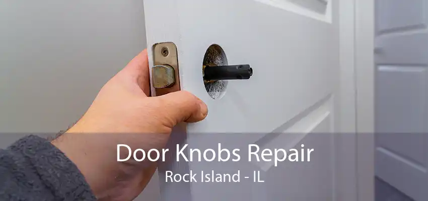 Door Knobs Repair Rock Island - IL