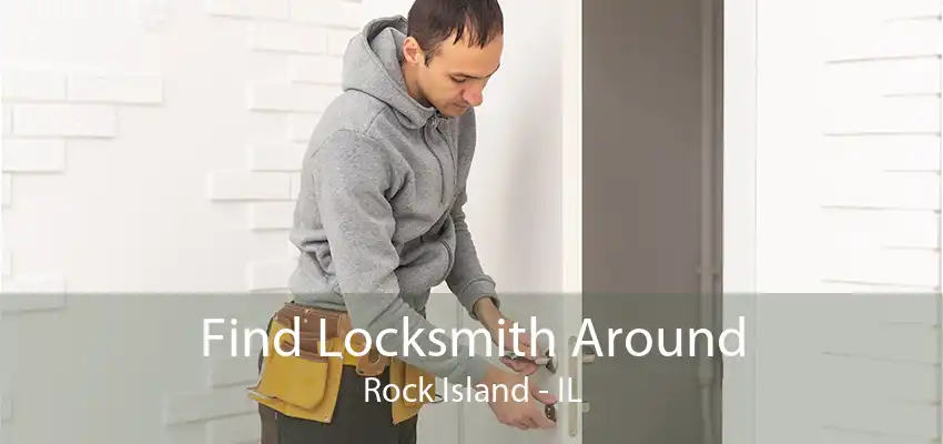 Find Locksmith Around Rock Island - IL