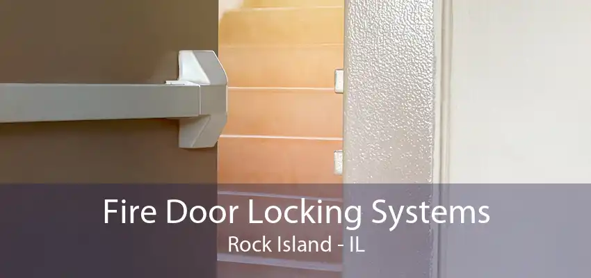 Fire Door Locking Systems Rock Island - IL