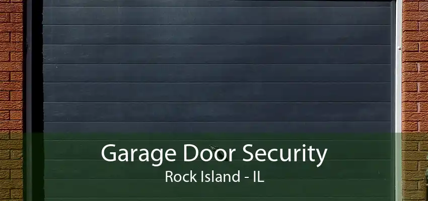 Garage Door Security Rock Island - IL