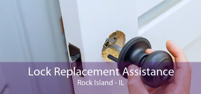 Lock Replacement Assistance Rock Island - IL