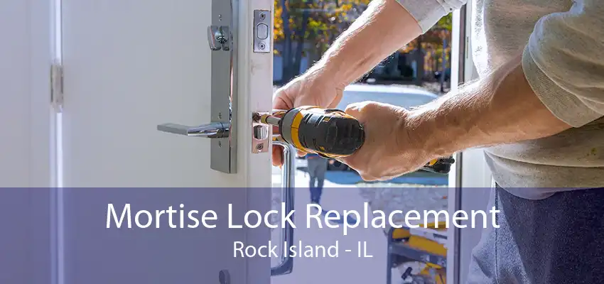 Mortise Lock Replacement Rock Island - IL