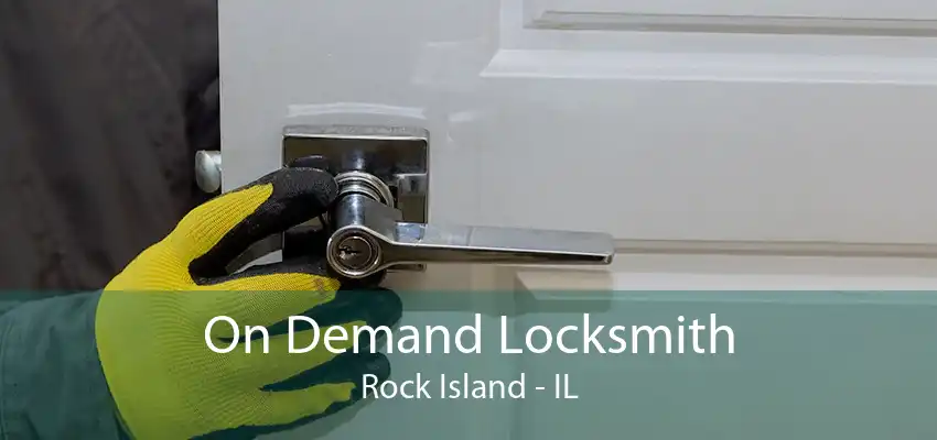 On Demand Locksmith Rock Island - IL